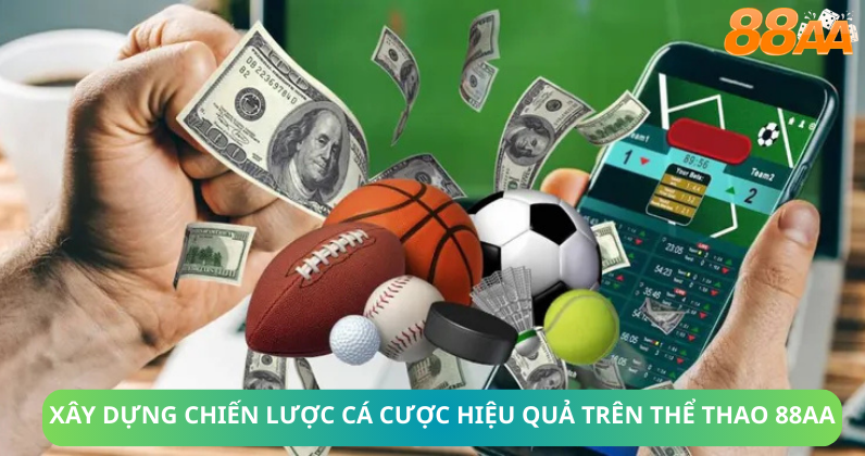 Xây dựng chiến lược cá cược hiệu quả trên Thể thao 88aa
