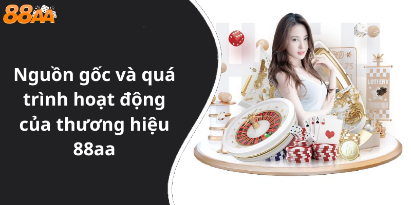 Nguồn gốc và quá trình hoạt động của thương hiệu 88aa