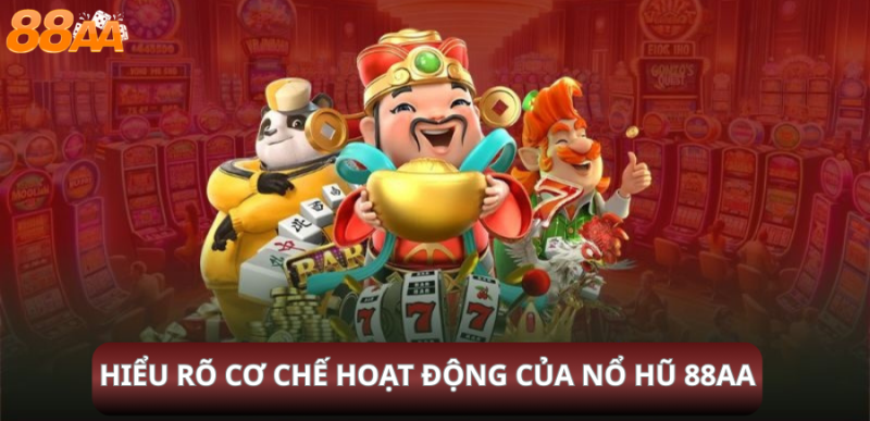 Hiểu Rõ Cơ Chế Hoạt Động Của Nổ Hũ 88aa