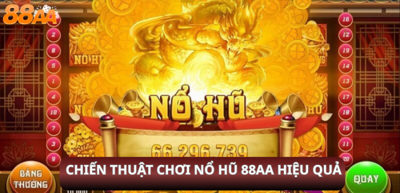 Chiến Thuật Chơi Nổ Hũ 88aa Hiệu Quả