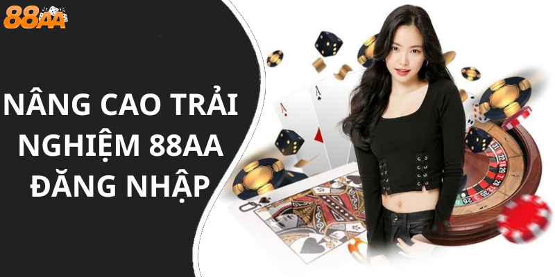 Nâng cao trải nghiệm 88aa đăng nhập