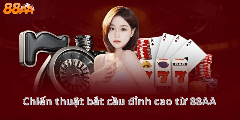 Chiến thuật bắt cầu đỉnh cao từ 88AA