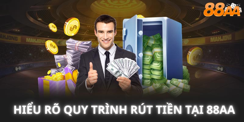 Hiểu rõ Quy trình Rút Tiền tại 88aa