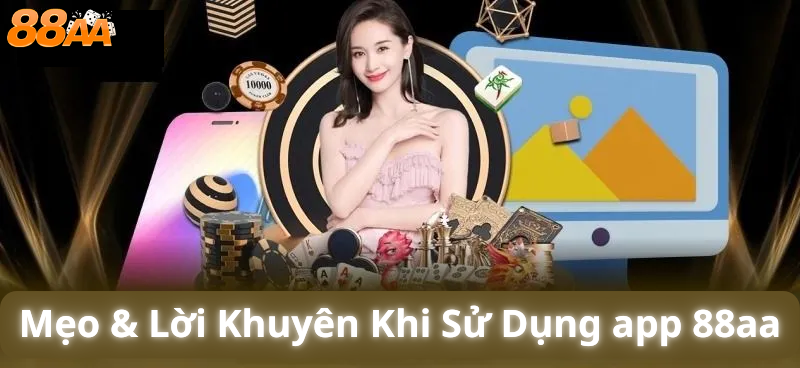 Mẹo & Lời Khuyên Khi Sử Dụng app 88aa