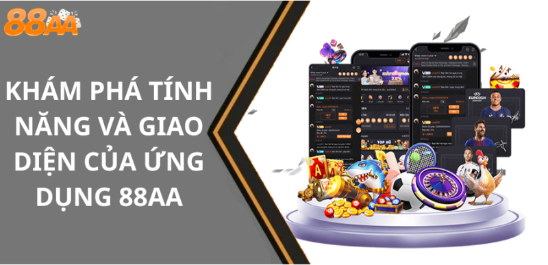 Khám Phá Tính Năng Và Giao Diện Của Ứng Dụng 88aa