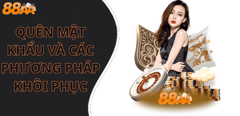 Quên mật khẩu 88aa và các phương pháp khôi phục