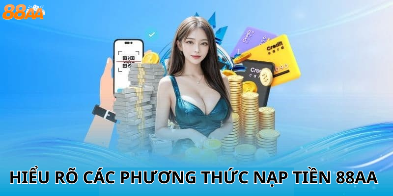 Hiểu rõ các phương thức nạp tiền 88aa