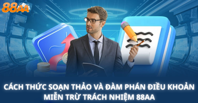 Cách thức soạn thảo và đàm phán điều khoản Miễn trừ trách nhiệm 88aa