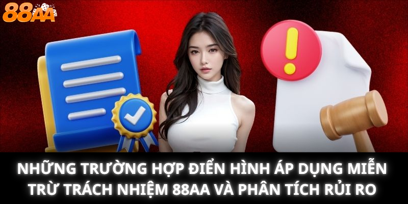 Những trường hợp điển hình áp dụng Miễn trừ trách nhiệm 88aa và phân tích rủi ro