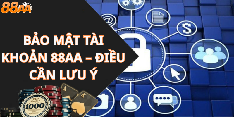 Bảo mật tài khoản 88aa – Điều cần lưu ý