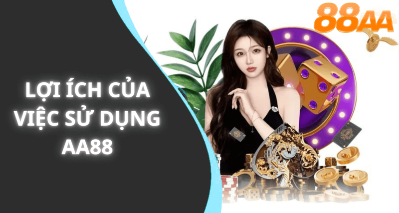 Lợi ích của việc sử dụng aa88