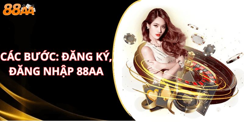 Các bước đăng ký và đăng nhập Link 88AACác bước đăng ký và đăng nhập Link 88AA