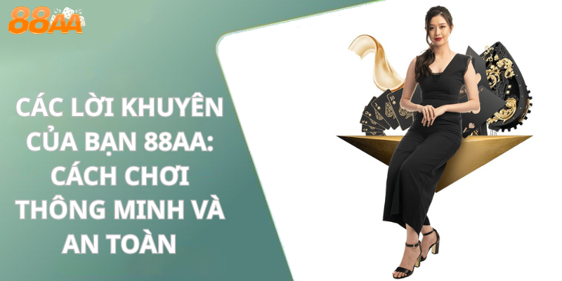 Các Lời Khuyên Của Bạn 88aaa: Cách Chơi Thông Minh và An Toàn