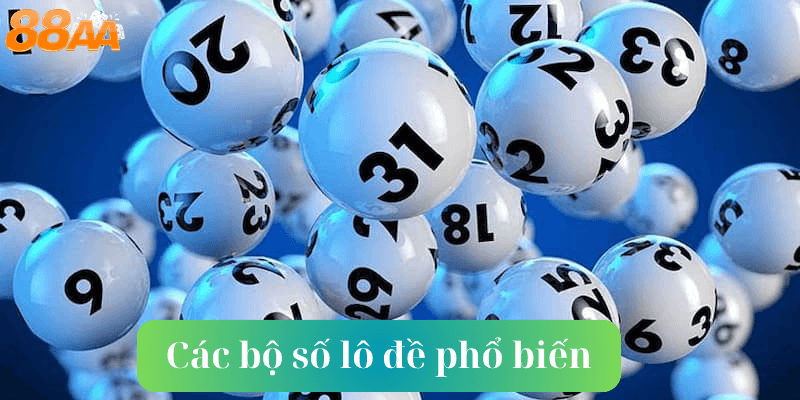 Các bộ số lô đề phổ biến