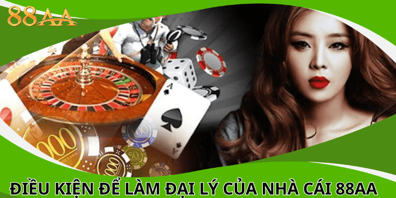 Điều kiện quan trọng để làm đại lý của nhà cái 88aa