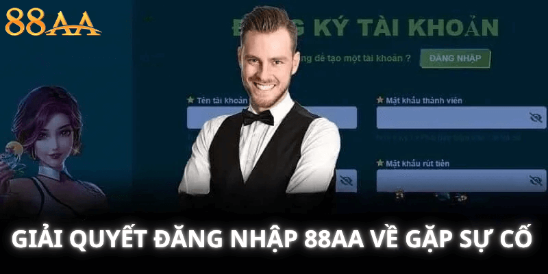 Cách giải quyết đăng nhập 88AA về gặp sự cố
