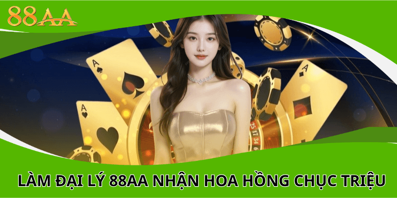 Làm đại lý 88aa nhận hoa hồng chục triệu