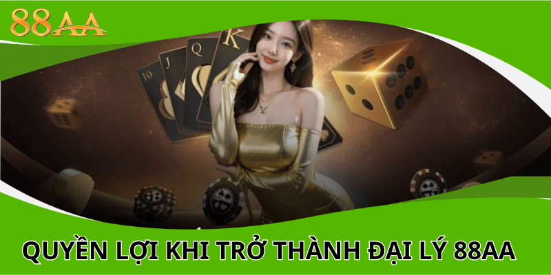 Quyền lợi khi trở thành đại lý 88aa