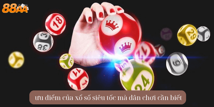 ưu điểm của xổ số siêu tốc mà dân chơi cần biết
